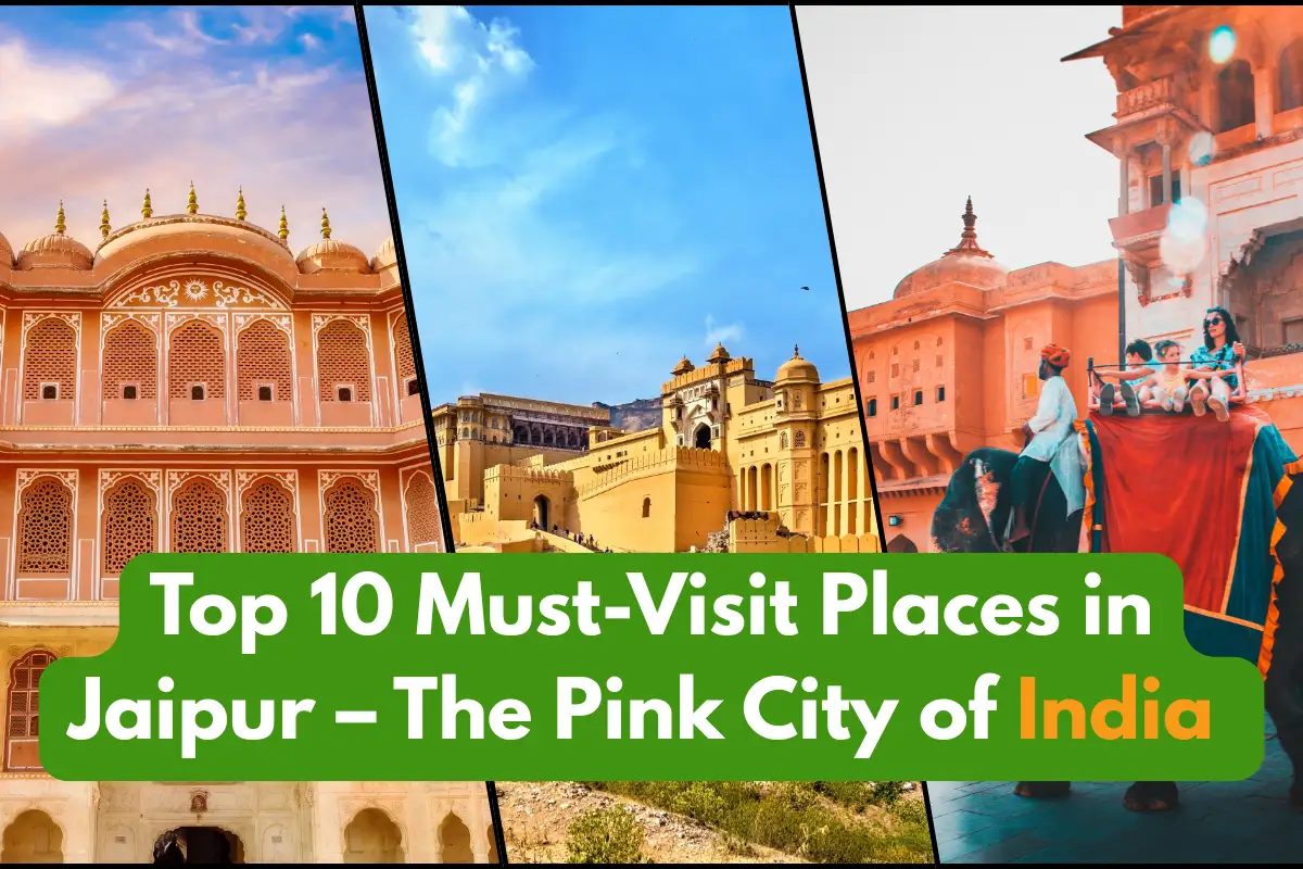 Top 10 Must-Visit Places in Jaipur – The Pink City of India