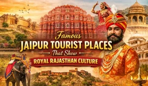 Famous Jaipur Tourist Places That Show Royal Rajasthan Culture