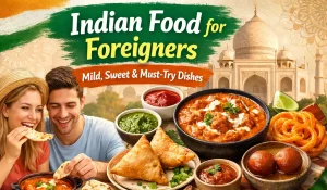 Indian Food for Foreigners: Mild, Sweet & Must-Try Dishes