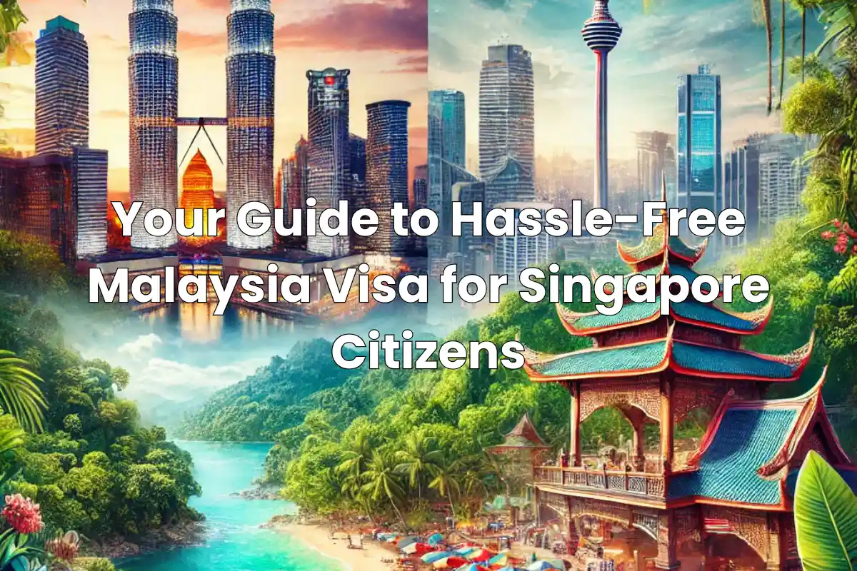 Your Guide to Hassle-Free Malaysia Visa for Singapore Citizens