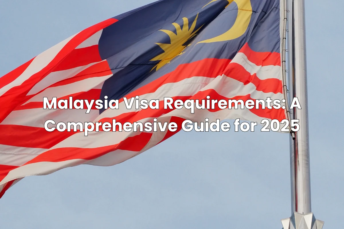 Malaysia Visa Requirements: A Comprehensive Guide for 2025