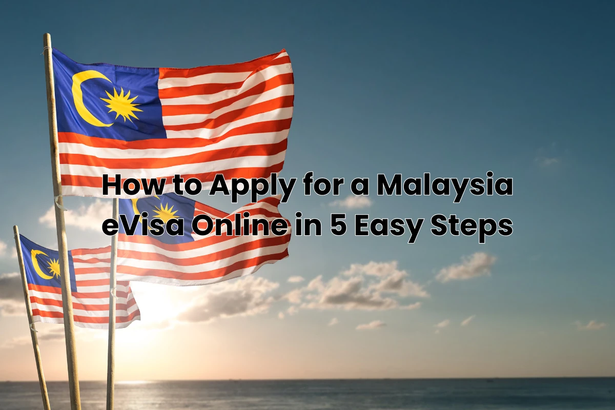How to Apply for a Malaysia eVisa Online in 5 Easy Steps