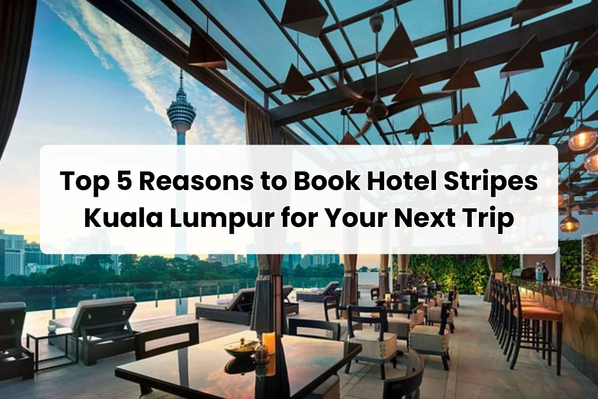 Top 5 Reasons to Book Hotel Stripes Kuala Lumpur for Your Next Trip