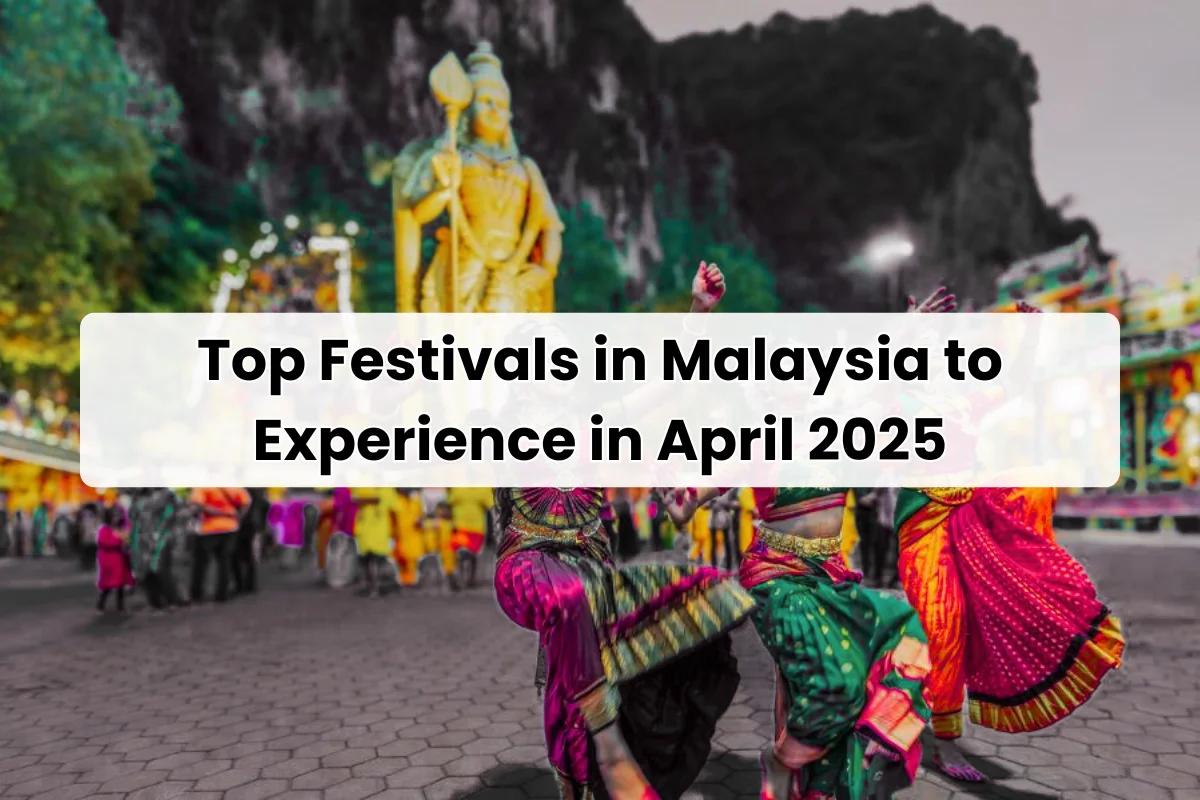 Top Festivals in Malaysia to Experience in April 2025