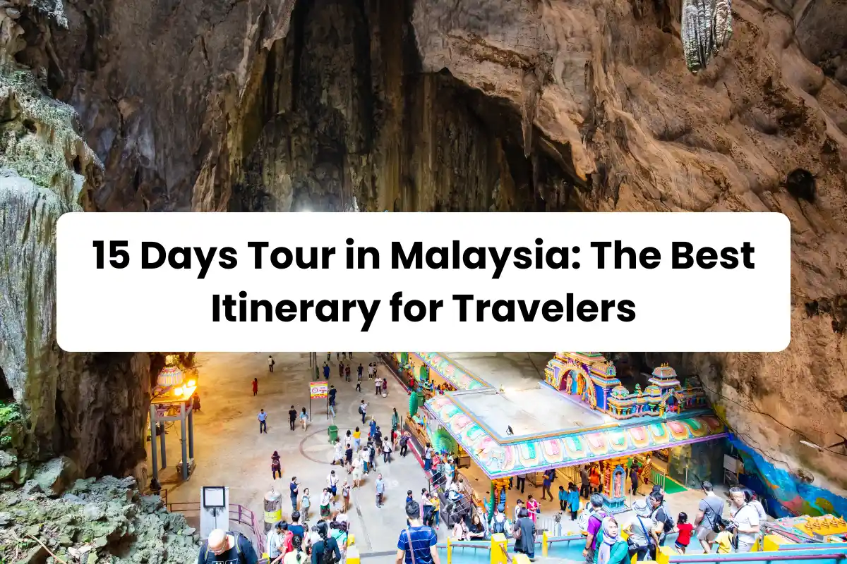15 Days Tour in Malaysia: The Best Itinerary for Travelers